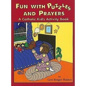 Fun with Puzzles and Prayers: A Catholic Kid's Activity Book, Paperback - Geri Berger Haines imagine