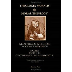 Moral Theology vol. 1: Law, Vice, & Virtue, Hardcover - St Alphonsus Liguori imagine