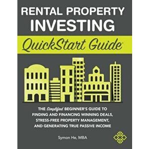 Rental Property Investing QuickStart Guide: The Simplified Beginner's Guide to Finding and Financing Winning Deals, Stress-Free Property Management, a imagine