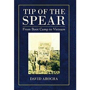 Tip of the Spear: From Boot Camp to Vietnam, Hardcover - David Arocha imagine