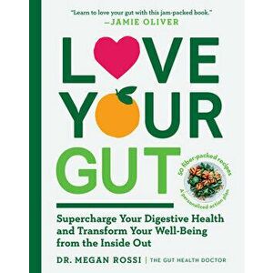 Love Your Gut: Supercharge Your Digestive Health and Transform Your Well-Being from the Inside Out, Paperback - Megan Rossi imagine