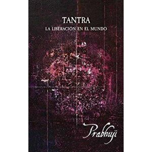 Tantra: Liberación en el mundo, Hardcover - Prabhuji David Ben Yosef Har-Zion imagine