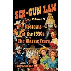 SIX-GUN LAW Westerns of the 1950s: The Classic Years, Hardcover - Barry Atkinson imagine