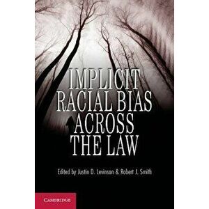 Implicit Racial Bias Across the Law, Paperback - Justin D. Levinson imagine