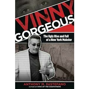 Vinny Gorgeous: The Ugly Rise PB, Paperback - Anthony M. DeStefano imagine