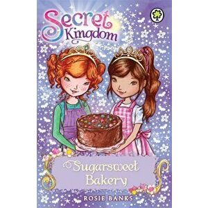 Secret Kingdom 8: Sugarsweet Bakery, Paperback - Rosie Banks imagine