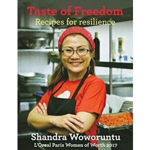 Taste of Freedom: Recipes for Resilience, Paperback - Shandra Woworuntu imagine
