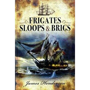 The Frigates: An Account of the Lesser Warships of the Wars from 1793 to 1815, Paperback - James Henderson imagine