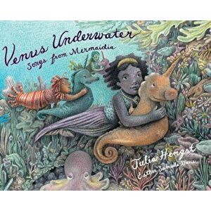 Venus Underwater: Songs from Mermaidia, Hardcover - Julia Hengst imagine