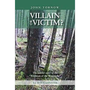 Villain or Victim?: The Untold Story of the Wildman of the Wynooche, Paperback - Bill Lindstrom imagine