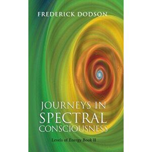 Journeys in Spectral Consciousness, Hardcover - Frederick Dodson imagine