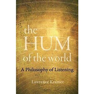 The Hum of the World: A Philosophy of Listening, Paperback - Lawrence Kramer imagine