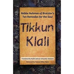 Tikkun Klali: Rebbe Nahman of Bratzlav's Ten Remedies for the Soul, Paperback - Zalman Schachter-Shalomi imagine