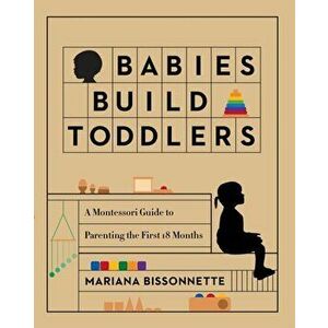 Babies Build Toddlers, Paperback - Mariana Bissonnette imagine