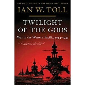 Twilight of the Gods: War in the Western Pacific, 1944-1945, Paperback - Ian W. Toll imagine