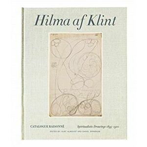 Hilma AF Klint: Spiritualistic Drawings 1896-1905: Catalogue Raisonné Volume I, Hardcover - Hilma Af Klint imagine