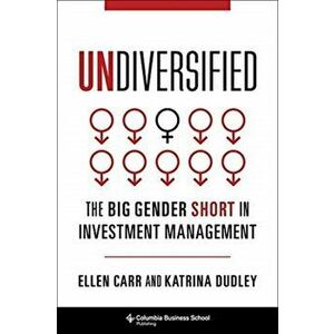 Undiversified: The Big Gender Short in Investment Management, Hardcover - Ellen Carr imagine