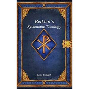 Berkhof's Systematic Theology, Hardcover - Louis Berkhof imagine