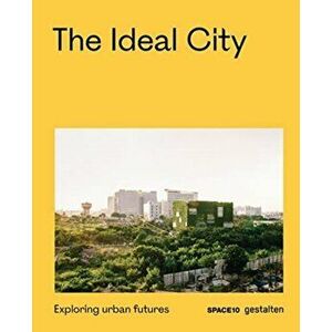 The Ideal City: Exploring Urban Futures, Hardcover - *** imagine