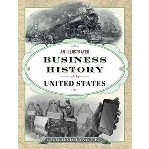 An Illustrated Business History of the United States, Hardcover - Richard Vague imagine