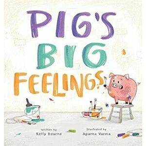 Pig's Big Feelings, Hardcover - Kelly Bourne imagine