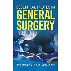 Essential Notes in General Surgery, Hardcover - Mohammed Othman Almaimani imagine