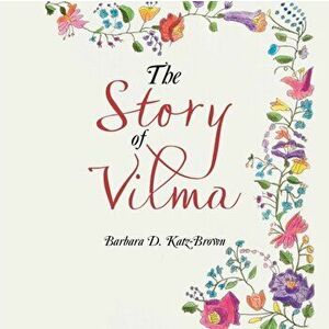 The Story of Vilma, Paperback - Barbara D. Katz-Brown imagine