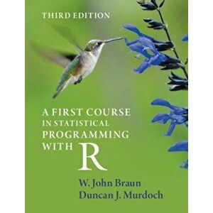 A First Course in Statistical Programming with R, Paperback - W. John Braun imagine
