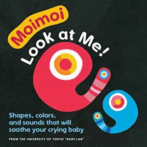 Moimoi--Look at Me!: Shapes, Colors, and Sounds That Will Soothe Your Crying Baby, Board book - Kazuo Hiraki imagine