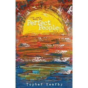 Life Isn't Made For Perfect People, Paperback - Topher Kearby imagine