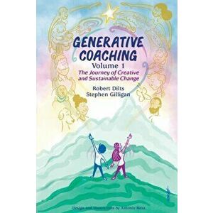 Generative Coaching Volume 1: The Journey of Creative and Sustainable Change, Paperback - Robert B. Dilts imagine