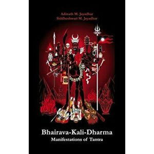 Bhairava-Kali-Dharma: Manifestations of Tantra, Hardcover - Adinath Jayadhar imagine