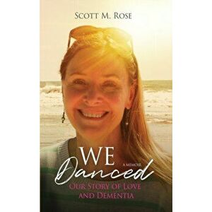 We Danced: Our Story of Love and Dementia, Hardcover - Scott M. Rose imagine