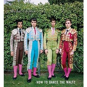 Michal Chelbin: How to Dance the Waltz, Hardcover - Michal Chelbin imagine