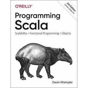 Programming Scala: Scalability = Functional Programming + Objects, Paperback - Dean Wampler imagine