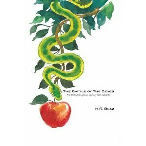 The Battle of The Sexes: It's Been Downhill Since The Garden, Paperback - H. R. Boaz imagine