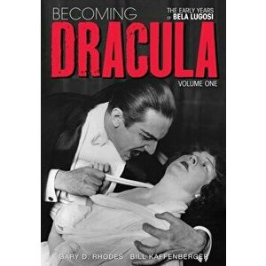 Becoming Dracula - The Early Years of Bela Lugosi Vol. 1, Paperback - Gary D. Rhodes imagine