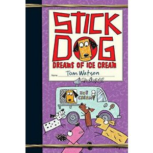 Stick Dog Dreams of Ice Cream, Paperback - Tom Watson imagine