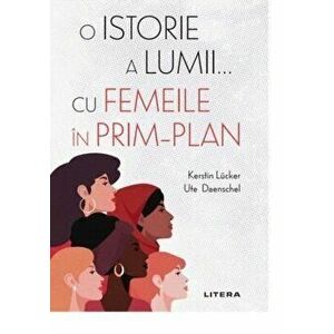 O istorie a lumii cu femeile in prim-plan - Kerstin Lucker. Ute Daenschel imagine