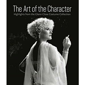 Art of the Character: Highlights from the Glenn Close Costume Collection, Hardcover - H. Akou imagine