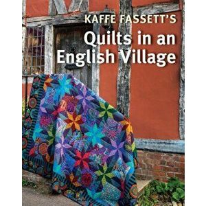 Kaffe Fassett's Quilts in an English Village, Paperback - Kaffe Fassett imagine