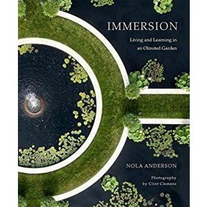 Immersion: Living and Learning in an Olmsted Garden, Hardcover - Nola Anderson imagine