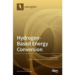 Hydrogen-Based Energy Conversion: Polymer Electrolyte Fuel Cells and Electrolysis, Hardcover - Jin-Soo Park imagine