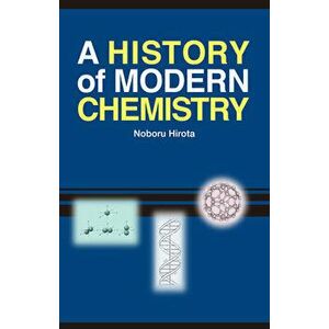 A History of Modern Chemistry, Paperback - Noboru Hirota imagine