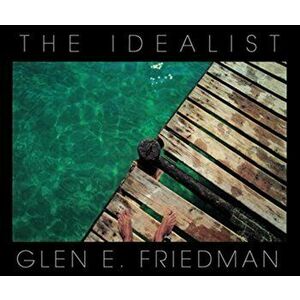 The Idealist: In My Eyes 25 Years, Hardcover - Glen E. Friedman imagine