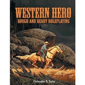 Western Hero: Rough and Ready Roleplaying, Paperback - Christopher R. Taylor imagine