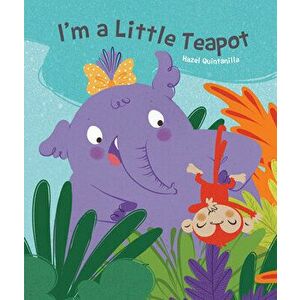 I'm a Little Teapot, Board book - Hazel Quintanilla imagine