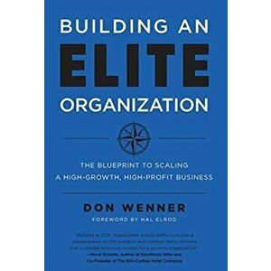 Building an Elite Organization: The Blueprint to Scaling a High-Growth, High-Profit Business, Hardcover - Don Wenner imagine
