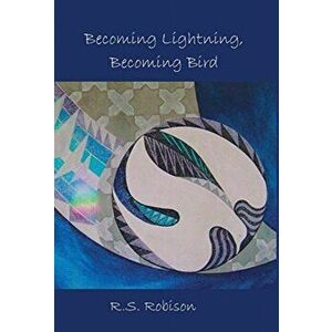Becoming Lightning, Becoming Bird, Hardcover - R. S. Robison imagine