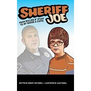 Sheriff Joe: From Bullies N' Stuff to My Badge & Cuffs, Hardcover - Sheriff Joe Powell imagine